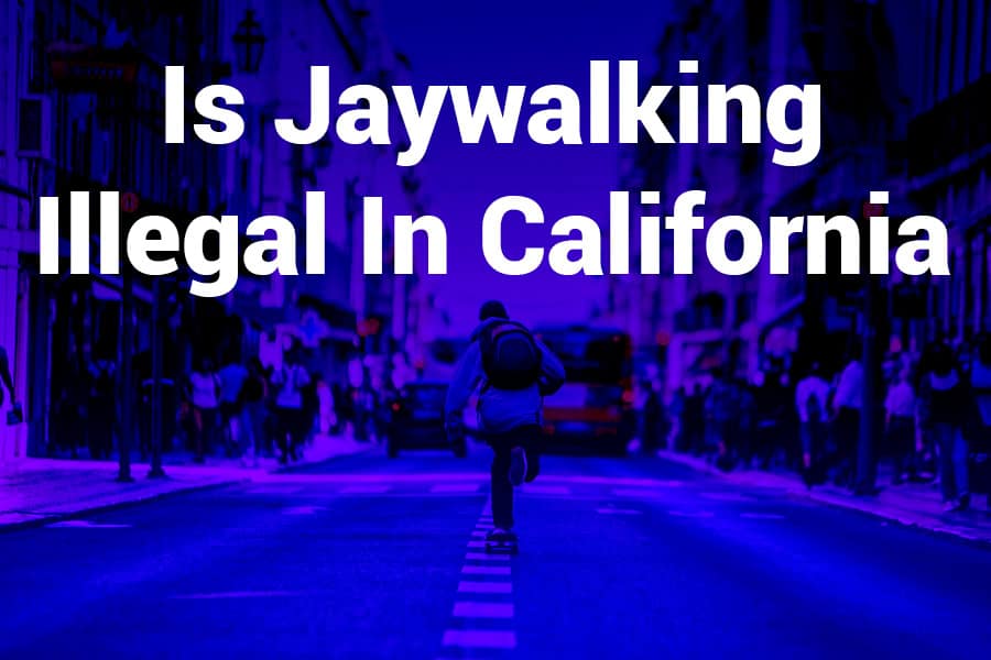 Is Jaywalking Illegal in California